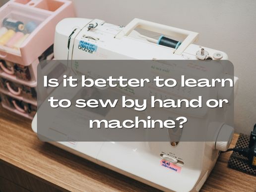 Is it better to learn to sew by hand or machine?