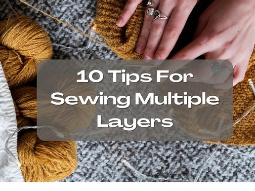10 Tips For Sewing Multiple Layers